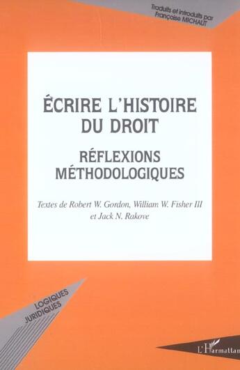 Couverture du livre « Ecrire l'histoire du droit - reflexions methodologiques » de Michaut/Rakove aux éditions L'harmattan