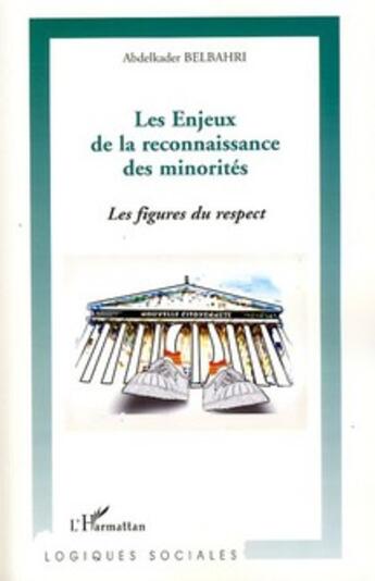 Couverture du livre « Enjeux de la reconnaissance des minorités ; les figures du respect » de Abdelkader Belbahri aux éditions L'harmattan