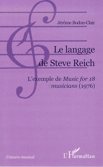 Couverture du livre « Le langage de Steve Reich ; l'exemple de music for 18 musicians (1976) » de Jerome Bodon-Clair aux éditions L'harmattan