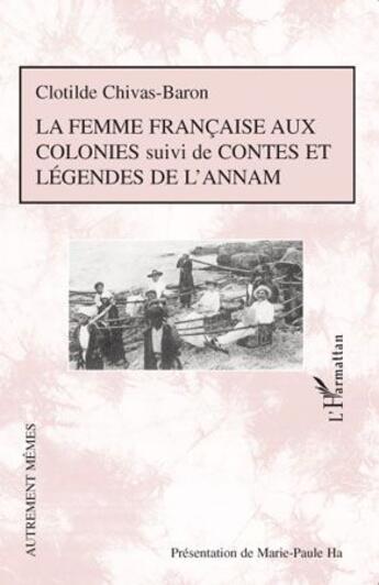 Couverture du livre « La femme française aux colonies ; contes et légendes de l'Annam » de Clotilde Chivas Baron aux éditions L'harmattan