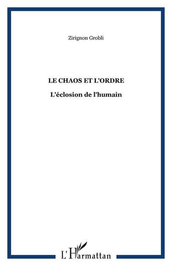 Couverture du livre « Le chaos et l'ordre - l'eclosion de l'humain » de Grobli Zirignon aux éditions Editions L'harmattan