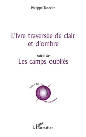 Couverture du livre « L'ivre traversée de clair et d'ombre ; les camps oubliés » de Philippe Tancelin aux éditions L'harmattan