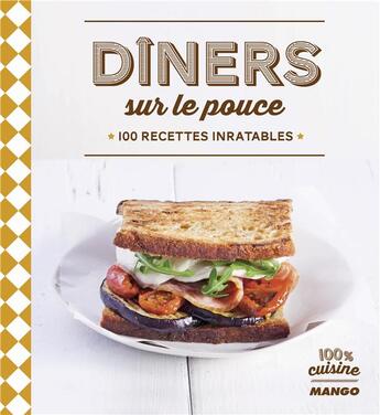 Couverture du livre « Dîners sur le pouce ; 100 recettes inratables » de  aux éditions Mango