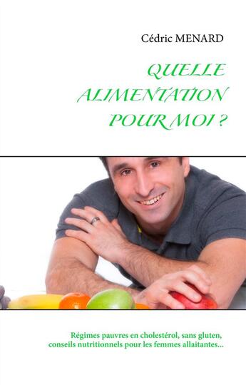 Couverture du livre « Quelle alimentation pour moi ? » de Cedric Menard aux éditions Books On Demand