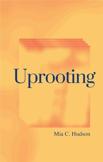 Couverture du livre « Uprooting » de Mia C. Hudson aux éditions Books On Demand