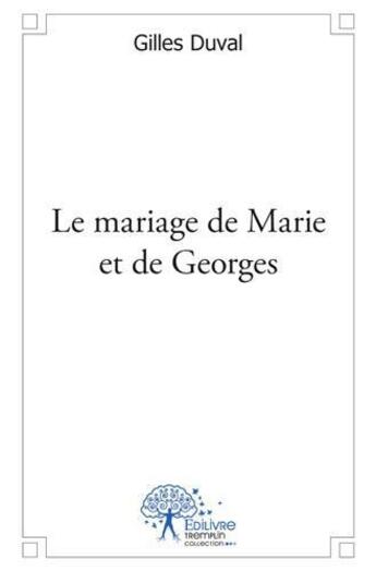 Couverture du livre « Le mariage de Marie et de Georges » de Gilles Duval aux éditions Edilivre