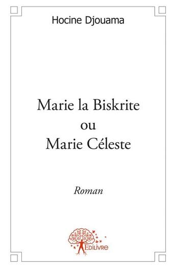 Couverture du livre « Marie la Biskrite ou Marie Céleste » de Hocine Djouama aux éditions Edilivre