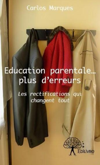 Couverture du livre « Éducation parentale... plus d'erreurs » de Carlos Marques aux éditions Edilivre