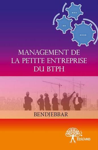 Couverture du livre « Management de la petite entreprise du BTPH » de Bendjebbar aux éditions Edilivre