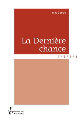 Couverture du livre « La dernière chance » de Yves Demay aux éditions Societe Des Ecrivains