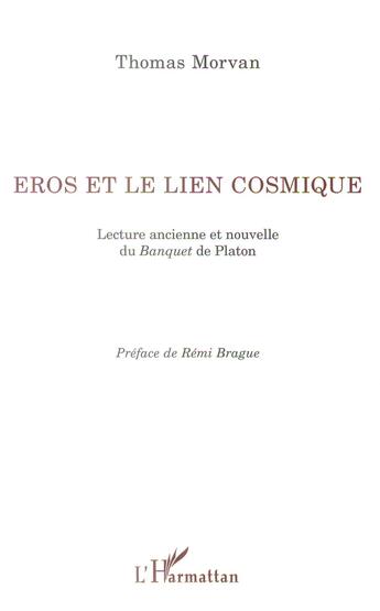 Couverture du livre « Eros et le lien cosmique ; lecture ancienne et nouvelle du Banquet de Platon » de Thomas Morvan aux éditions L'harmattan