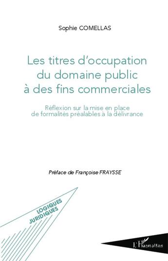 Couverture du livre « Les titres d'occupation du domaine public à des fins commerciales ; réflexion sur la mise en place de formalités préalables à la délivrance » de Sophie Comellas aux éditions L'harmattan