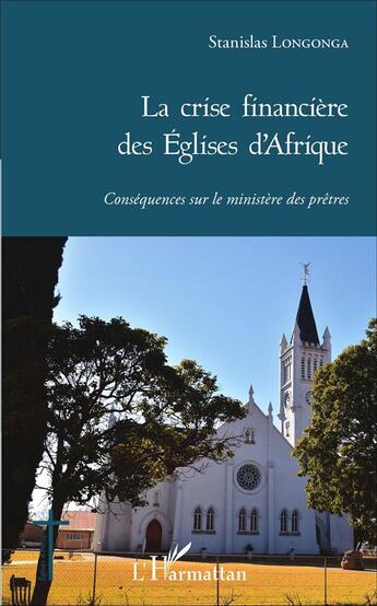 Couverture du livre « La crise financière des églises d'Afrique ; conséquences sur le ministère des prêtres » de Stanislas Longonga aux éditions L'harmattan