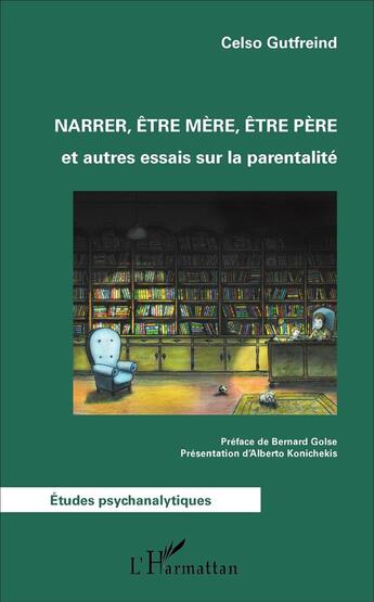 Couverture du livre « Narrer, être mère, être père ; et autres essais sur la parentalité » de Celso Gutfreind aux éditions L'harmattan
