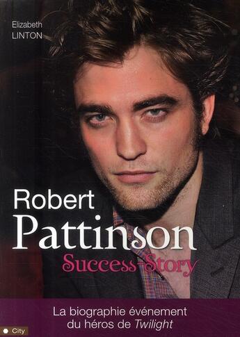 Couverture du livre « Robert Pattinson ; success story » de Linton-E aux éditions City