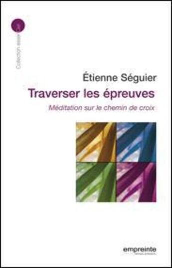 Couverture du livre « Traverser les épreuves ; méditation sur le chemin de croix » de Etienne Seguier aux éditions Empreinte Temps Present