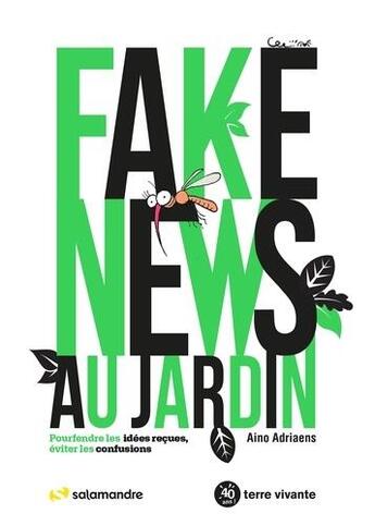 Couverture du livre « Fake news au jardin : pourfendre les idées reçues, éviter les confusions » de Aino Adriaens et Ambroise Heritier aux éditions Terre Vivante