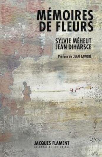 Couverture du livre « Mémoires de fleurs » de Sylvie Meheut et Jean Diharsce aux éditions Jacques Flament