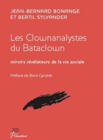 Couverture du livre « Les clownanalystes du Bataclown ; miroirs révélateurs de la vie sociale » de Jean-Bernard Bonange et Bertil Sylvander aux éditions H Diffusion