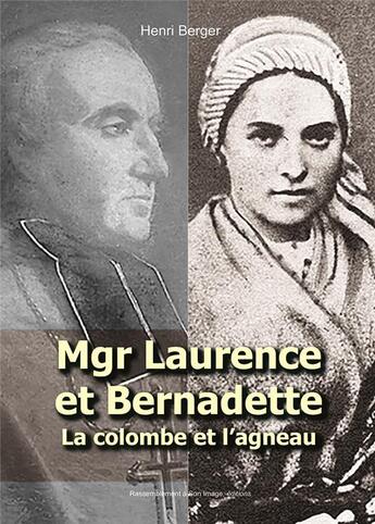 Couverture du livre « Mgr Laurence et Bernadette ; la colombe et l'agneau » de Henri Berger aux éditions R.a. Image