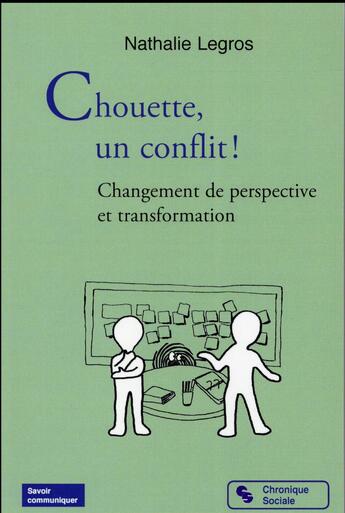 Couverture du livre « Chouette un conflit ; changements de perspectives et transformations » de Nathalie Legros aux éditions Chronique Sociale