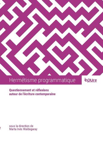 Couverture du livre « Hermetisme programmatique - questionnement et reflexions autour de l'ecriture contemporaine » de Waldegaray M I. aux éditions Pu De Reims