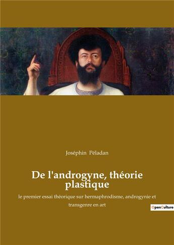 Couverture du livre « De l'androgyne, theorie plastique - le premier essai theorique sur hermaphrodisme, androgynie et tra » de Joséphin Peladan aux éditions Culturea