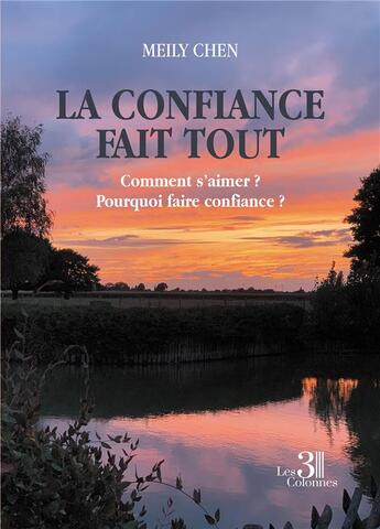 Couverture du livre « La confiance fait tout : comment s'aimer ? pourquoi faire confiance ? » de Meily Chen aux éditions Les Trois Colonnes