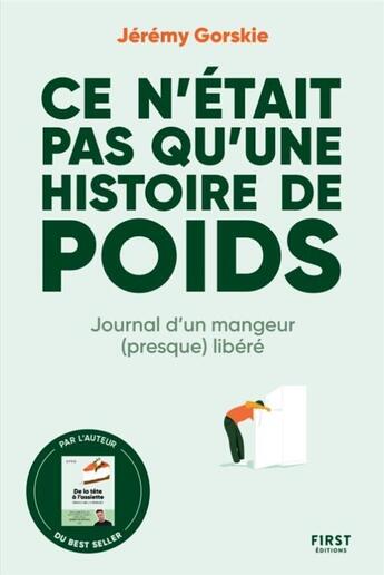 Couverture du livre « Ce n'était pas qu'une histoire de poids : Journal d'un mangeur (presque) libéré » de Jeremy Gorskie aux éditions First