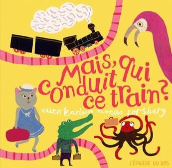 Couverture du livre « Mais, qui conduit ce train ? » de Monika Forsberg et Ellen Karlsson aux éditions L'etagere Du Bas