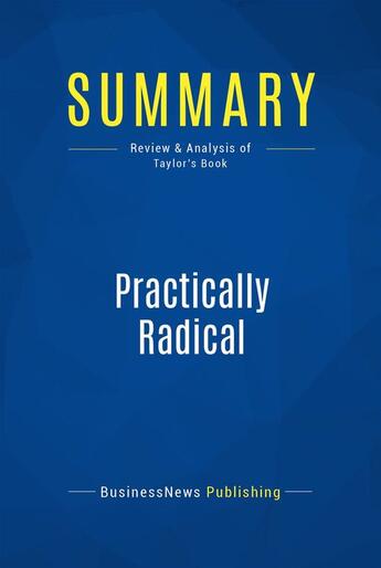 Couverture du livre « Summary: practically radical - review and analysis of taylor's book » de  aux éditions Business Book Summaries