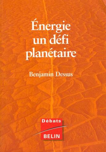 Couverture du livre « Energie, un defi planetaire » de Benjamin Dessus aux éditions Belin