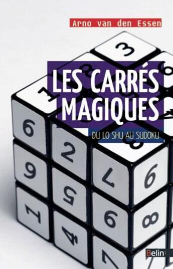 Couverture du livre « Les carrés magiques ; du lo shu au sudoku » de Arno Van Den Essen aux éditions Belin