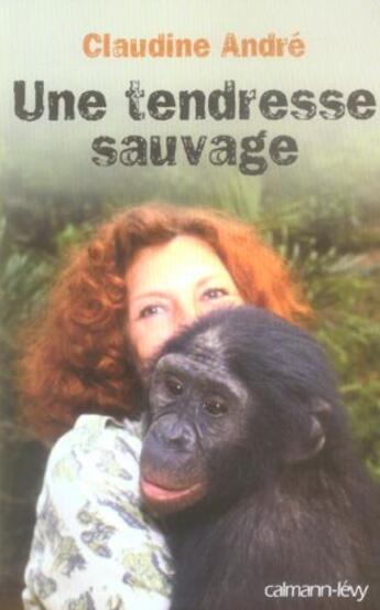 Couverture du livre « Une tendresse sauvage » de Claudine Andre aux éditions Calmann-levy
