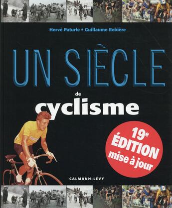 Couverture du livre « Un siècle de cyclisme (édition 2015) » de Herve Paturle et Guillaume Rebiere aux éditions Calmann-levy