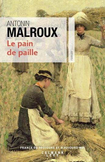 Couverture du livre « Le pain de paille » de Antonin Malroux aux éditions Calmann-levy