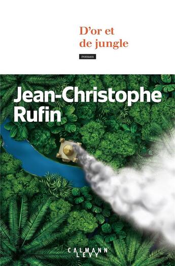 Couverture du livre « D'or et de jungle » de Jean-Christophe Rufin aux éditions Calmann-levy