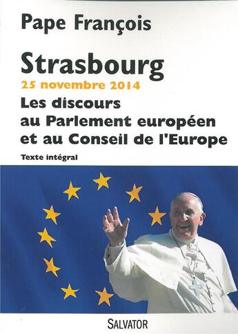 Couverture du livre « Strasbourg 25 novembre 2014 ; les discours au parlement européen et au conseil de l'Europe » de Pape Francois aux éditions Salvator