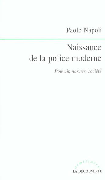 Couverture du livre « Naissance de la police moderne ; pouvoirs, normes, société » de Paolo Napoli aux éditions La Decouverte