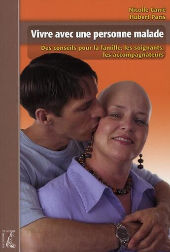 Couverture du livre « Vivre avec les personnes malades » de Nicolle Carre et Hubert Paris aux éditions Editions De L'atelier