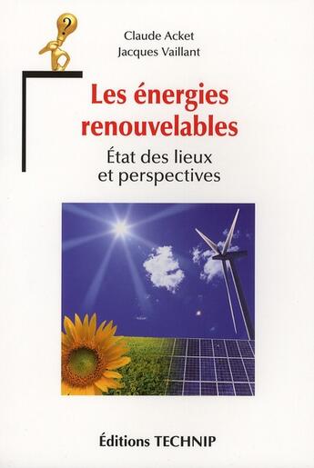 Couverture du livre « Les énergies renouvelables ; état des lieux et perspectives » de Claude Acket et Jacques Vaillant aux éditions Technip