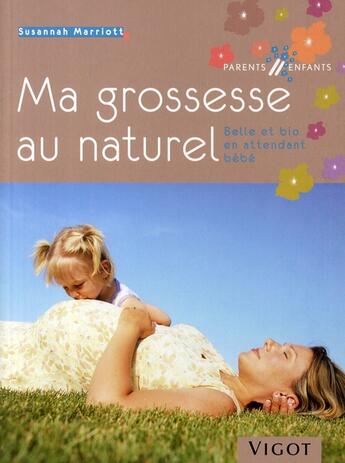 Couverture du livre « Ma grossesse au naturel ; belle et bio en attendant un bébé » de Marriott S aux éditions Vigot