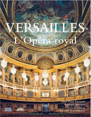 Couverture du livre « Versailles, l'opéra royal » de Patrick Tourneboeuf et Raphael Masson et Jean-Paul Gousset aux éditions Reunion Des Musees Nationaux