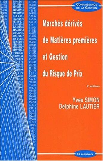 Couverture du livre « Marchés derivés de matières premières et gestion du risque de prix (2e édition) » de Yves Simon et Delphine Lautier aux éditions Economica