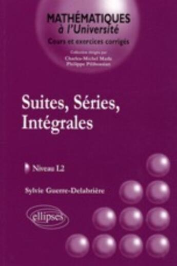 Couverture du livre « Suite, séries intégrales ; cours & exercices corrigés niveau l2 » de Guerre-Delabriere S. aux éditions Ellipses