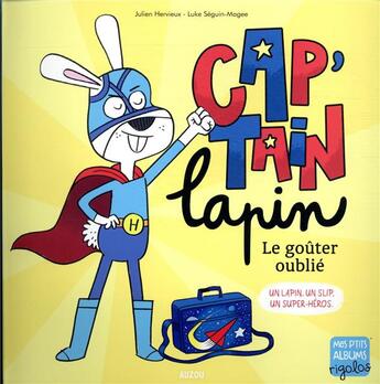 Couverture du livre « Cap'tain Lapin, le goûter oublié ; un lapin. un slip. un super-héros. » de Julien Hervieux et Luke Seguin-Magee aux éditions Auzou