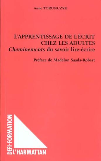 Couverture du livre « L'APPRENTISSAGE DE L'ÉCRIT CHEZ LES ADULTES : Cheminements du savoir lire-écrire » de Anne Torunczyk aux éditions L'harmattan