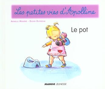 Couverture du livre « Les petites vies d'Apolline ; le pot » de Didier Dufresne et Armelle Modere aux éditions Mango