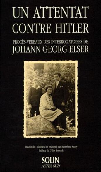 Couverture du livre « Un attentat contre Hitler ; procès-verbaux des interrogatoires de Johann Georg Elser » de Johann Georg Elser aux éditions Actes Sud