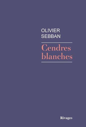 Couverture du livre « Cendres blanches » de Olivier Sebban aux éditions Rivages